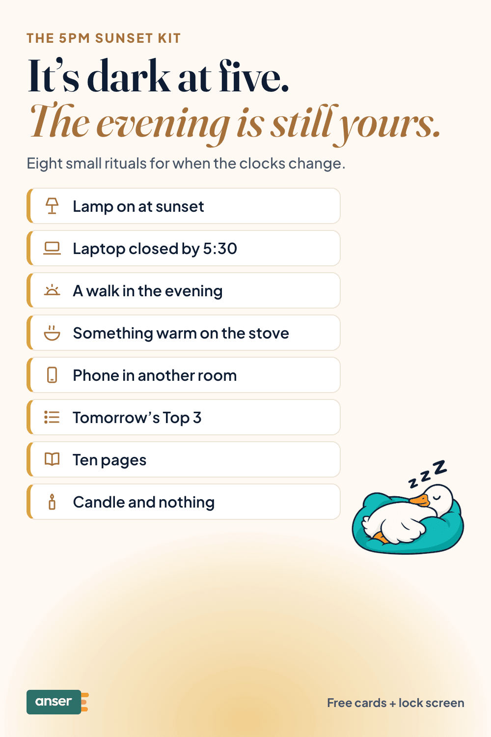A pin from The 5pm sunset kit: “It’s dark at five. The evening is still yours.” Eight small rituals for when the clocks change, from lamp on at sunset to candle and nothing, with Anser’s goose asleep on a cushion.